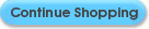 Continue Shopping